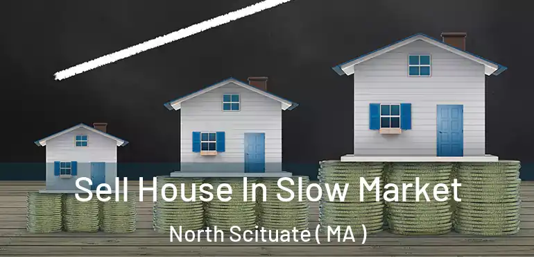  Sell House In Slow Market North Scituate ( MA )