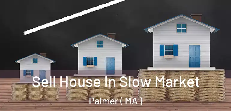  Sell House In Slow Market Palmer ( MA )