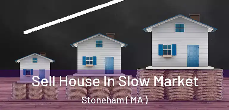  Sell House In Slow Market Stoneham ( MA )