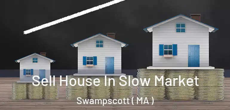  Sell House In Slow Market Swampscott ( MA )