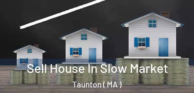  Sell House In Slow Market Taunton ( MA )