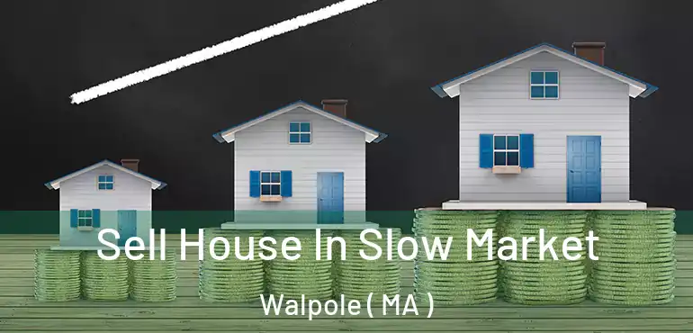  Sell House In Slow Market Walpole ( MA )