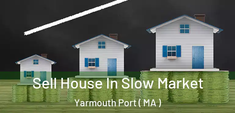  Sell House In Slow Market Yarmouth Port ( MA )