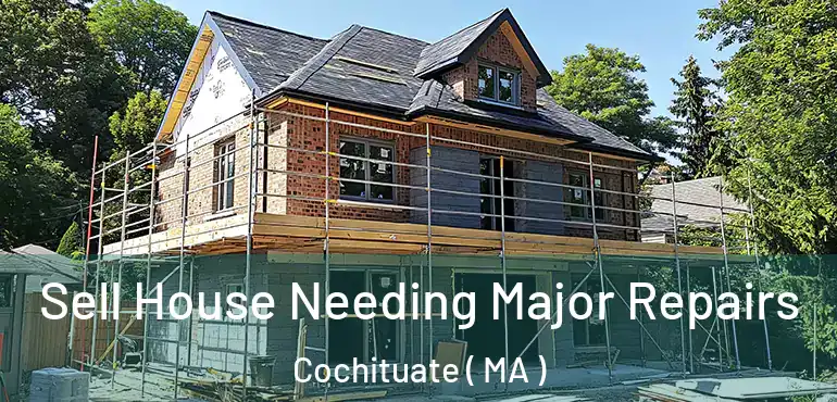  Sell House Needing Major Repairs Cochituate ( MA )