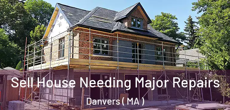  Sell House Needing Major Repairs Danvers ( MA )
