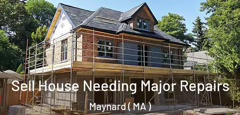  Sell House Needing Major Repairs Maynard ( MA )