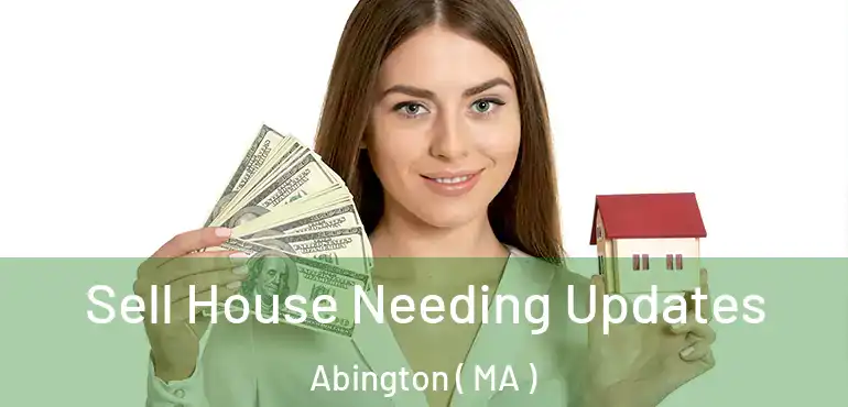  Sell House Needing Updates Abington ( MA )