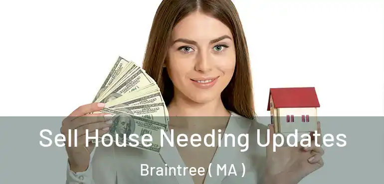  Sell House Needing Updates Braintree ( MA )