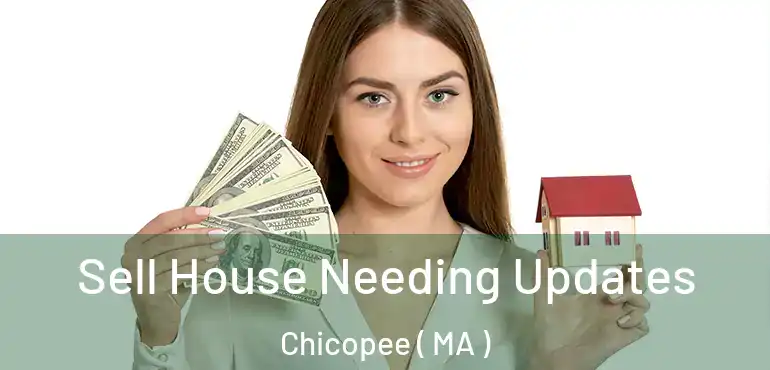 Sell House Needing Updates Chicopee ( MA )