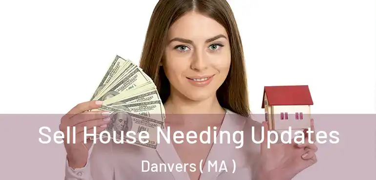  Sell House Needing Updates Danvers ( MA )