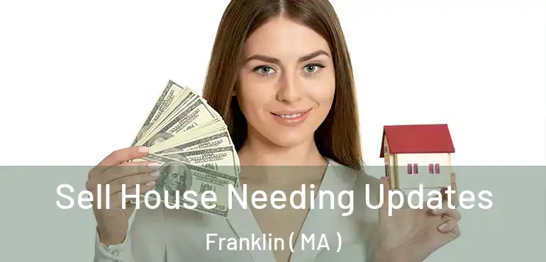  Sell House Needing Updates Franklin ( MA )