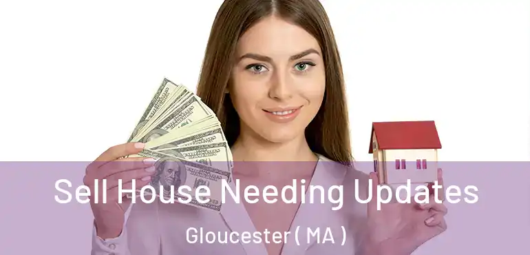  Sell House Needing Updates Gloucester ( MA )