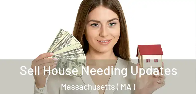  Sell House Needing Updates Massachusetts ( MA )