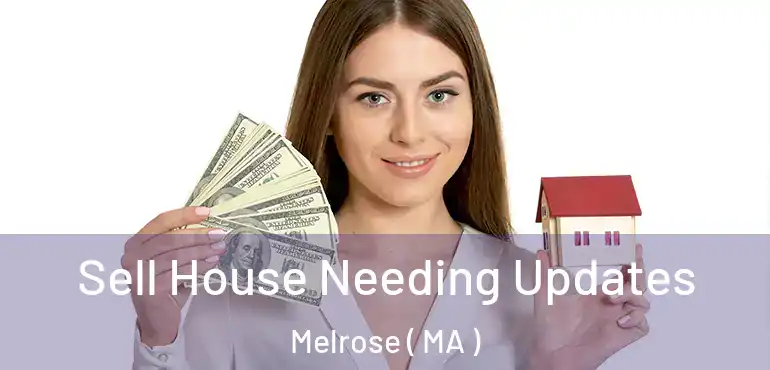  Sell House Needing Updates Melrose ( MA )