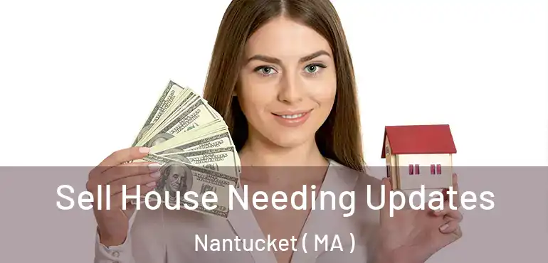  Sell House Needing Updates Nantucket ( MA )