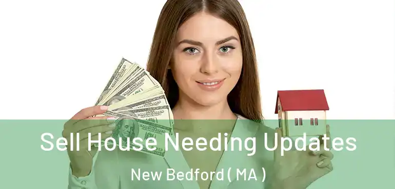  Sell House Needing Updates New Bedford ( MA )