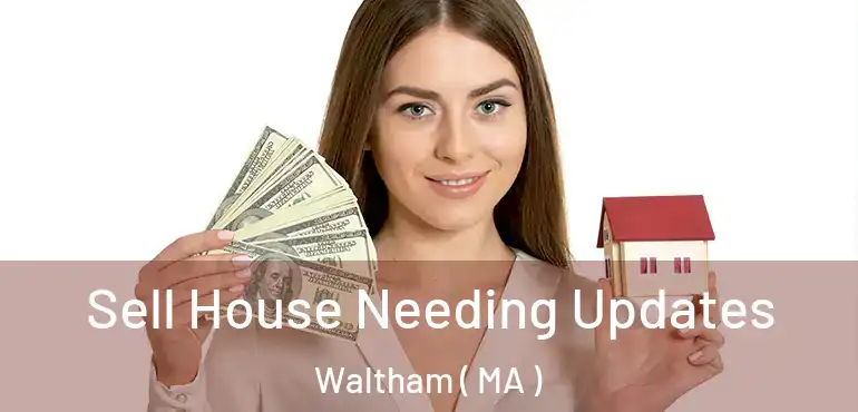  Sell House Needing Updates Waltham ( MA )