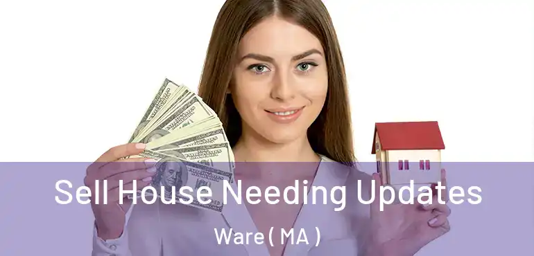  Sell House Needing Updates Ware ( MA )