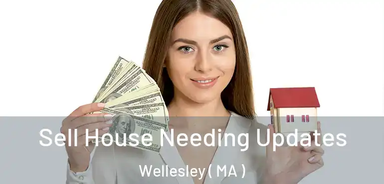  Sell House Needing Updates Wellesley ( MA )