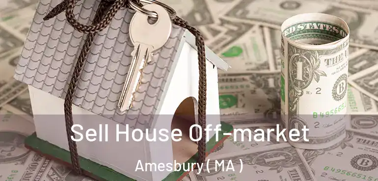  Sell House Off-market Amesbury ( MA )