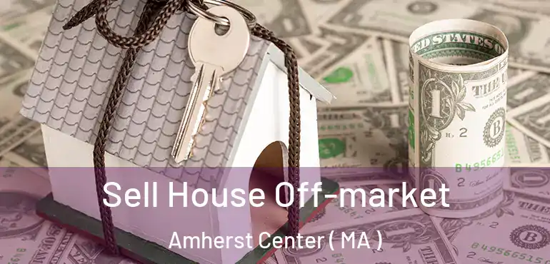  Sell House Off-market Amherst Center ( MA )