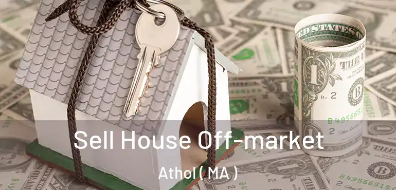 Sell House Off-market Athol ( MA )