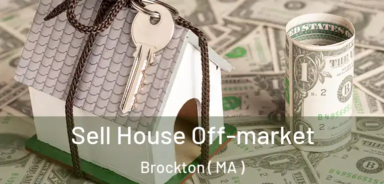  Sell House Off-market Brockton ( MA )