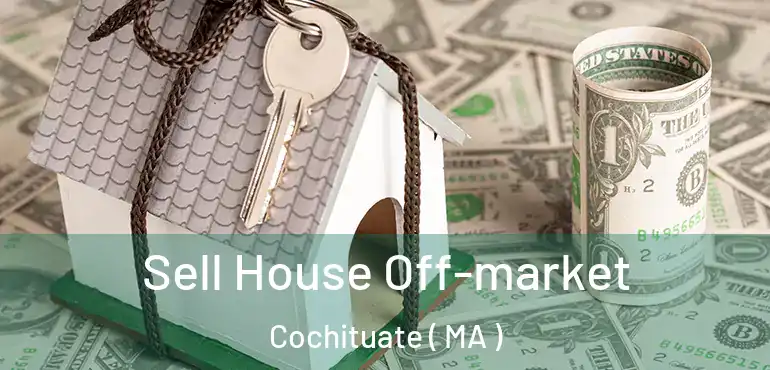  Sell House Off-market Cochituate ( MA )