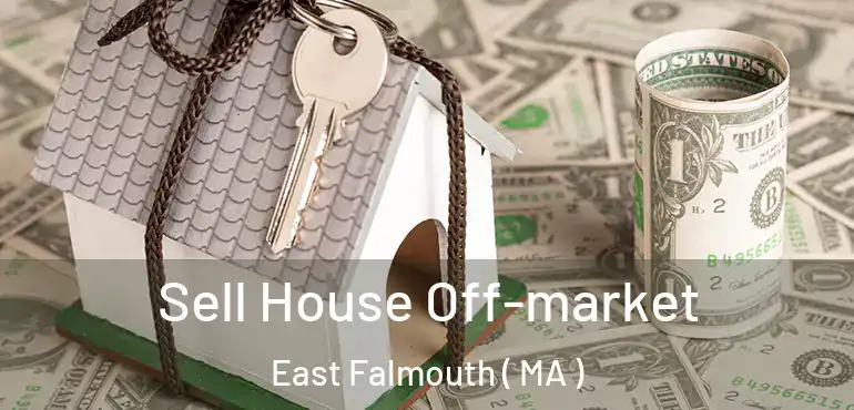  Sell House Off-market East Falmouth ( MA )