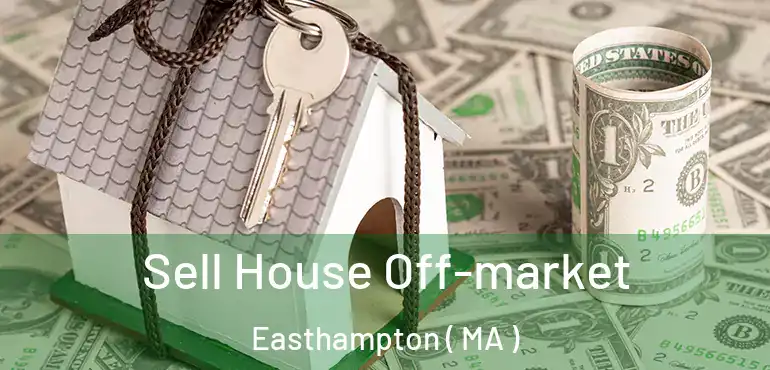  Sell House Off-market Easthampton ( MA )