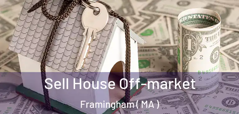 Sell House Off-market Framingham ( MA )
