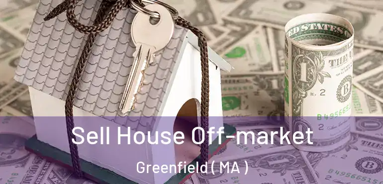  Sell House Off-market Greenfield ( MA )