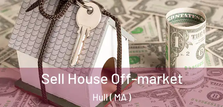  Sell House Off-market Hull ( MA )