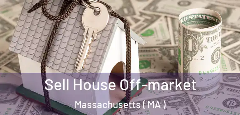  Sell House Off-market Massachusetts ( MA )