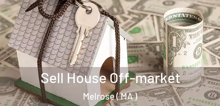  Sell House Off-market Melrose ( MA )