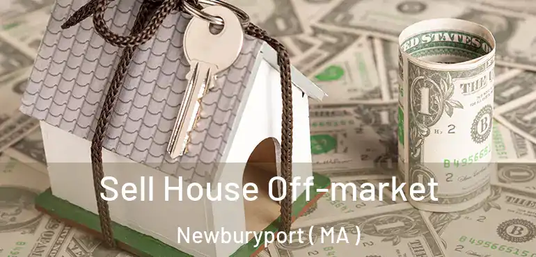  Sell House Off-market Newburyport ( MA )
