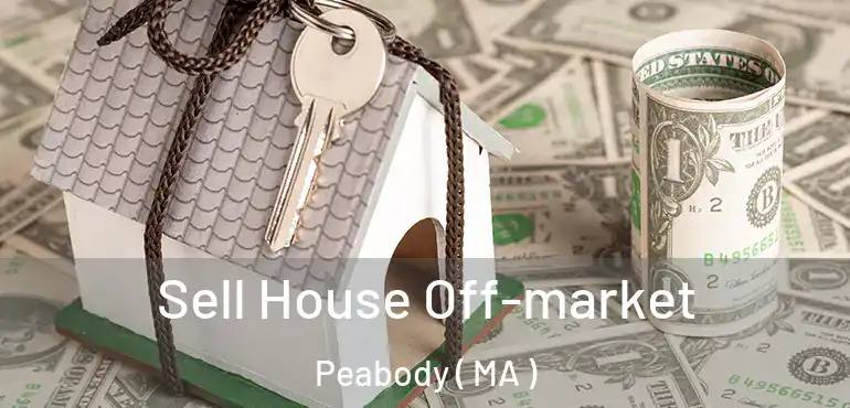  Sell House Off-market Peabody ( MA )