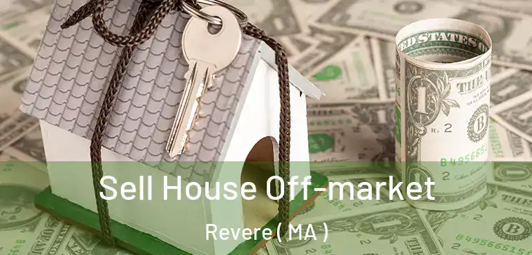  Sell House Off-market Revere ( MA )