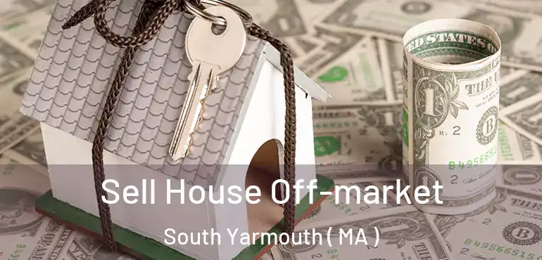  Sell House Off-market South Yarmouth ( MA )