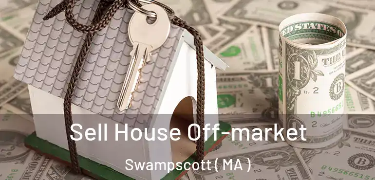  Sell House Off-market Swampscott ( MA )