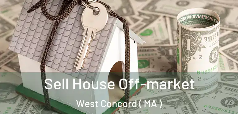 Sell House Off-market West Concord ( MA )
