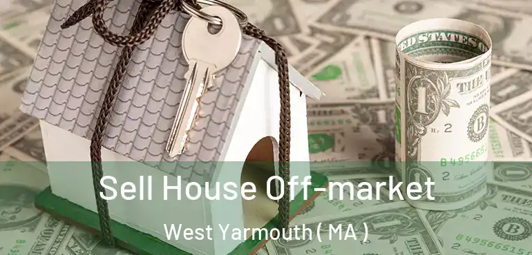  Sell House Off-market West Yarmouth ( MA )