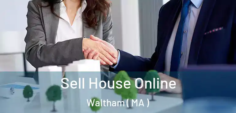  Sell House Online Waltham ( MA )