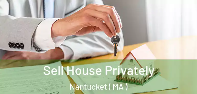  Sell House Privately Nantucket ( MA )