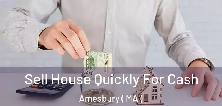  Sell House Quickly For Cash Amesbury ( MA )