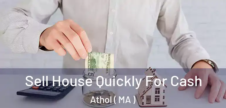  Sell House Quickly For Cash Athol ( MA )