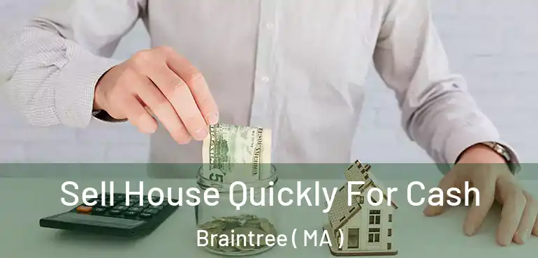  Sell House Quickly For Cash Braintree ( MA )