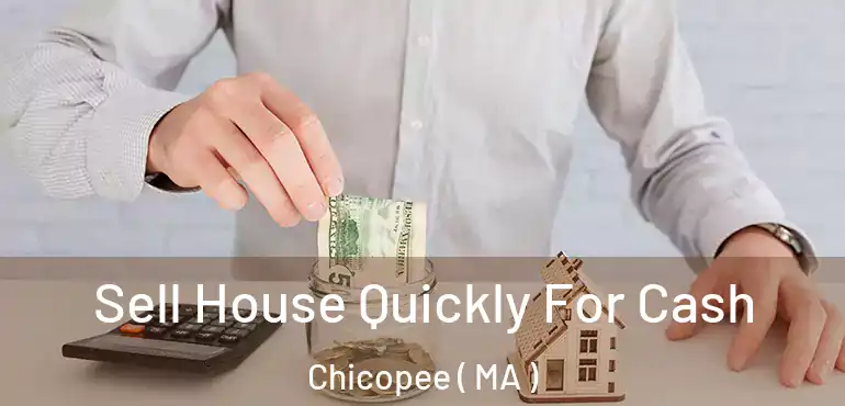  Sell House Quickly For Cash Chicopee ( MA )