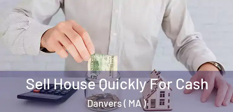  Sell House Quickly For Cash Danvers ( MA )