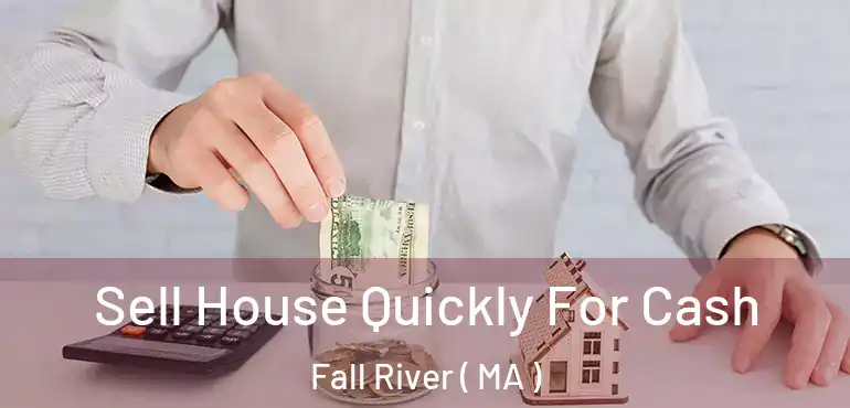  Sell House Quickly For Cash Fall River ( MA )